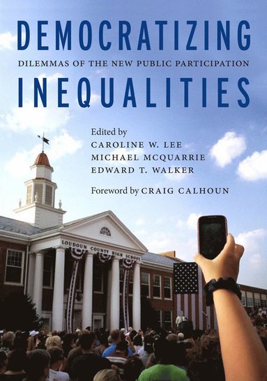 Democratizing Inequalities av Caroline W Lee, Michael McQuarrie, Edward T Walker, Caroline W Lee