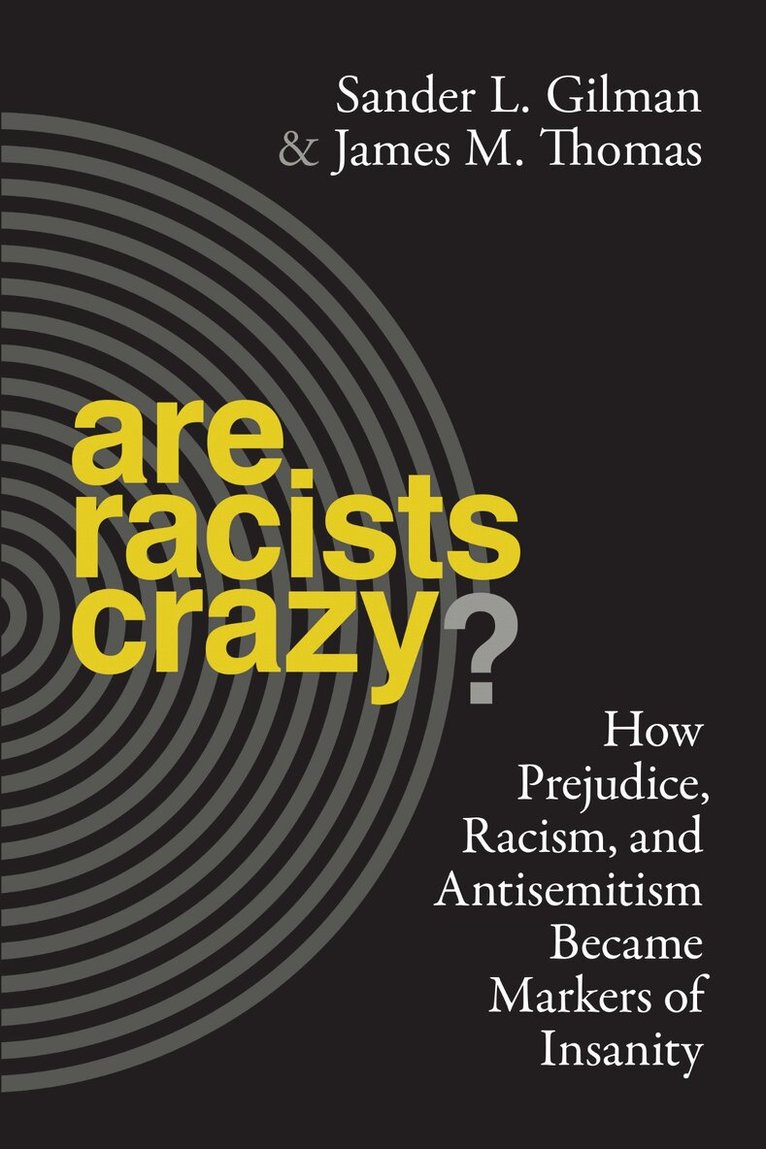Sander L. Gilman, James Thomas - Are Racists Crazy?, Häftad
