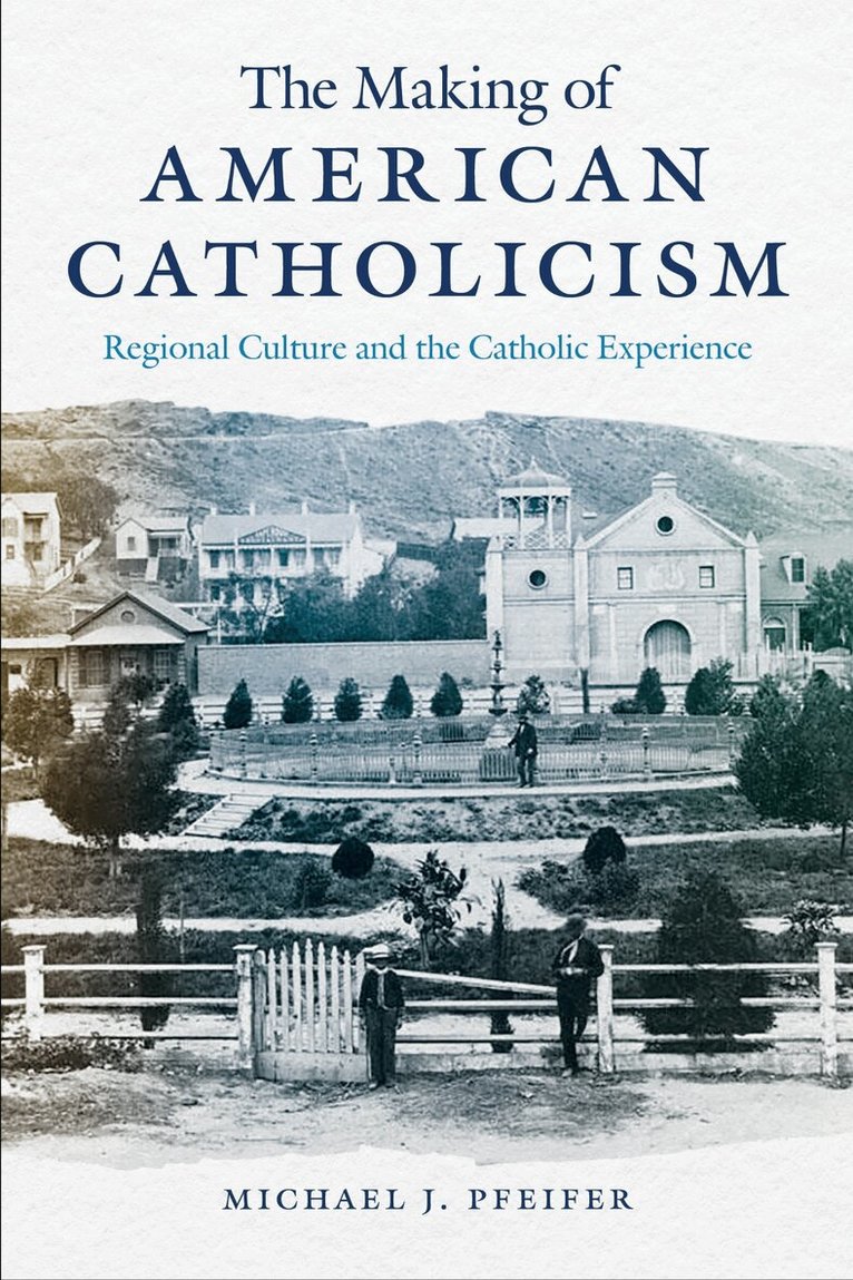 Michael J. Pfeifer - Making of American Catholicism, Häftad