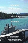 Labrador Wilderness, Ternua eta Labrador, Kanada: Eguneratu zure gorputza, adimena eta arima