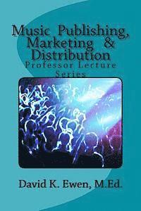 David K. Ewen M. Ed - Music Publishing, Marketing & Distribution: Professor Lecture Series, Häftad. Tillgänglighet: Lägg i varukorg