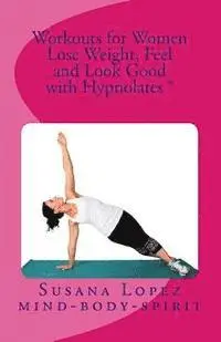Susana Lopez - Workouts for Women: Lose Weight, Feel and Look Good with Hypnolates (R), Häftad. Tillgänglighet: Lägg i varukorg