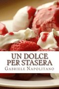 Un dolce per stasera: Le ricette di una mamma italiana