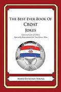 The Best Ever Book of Croat Jokes: Lots and Lots of Jokes Specially Repurposed for You-Know-Who