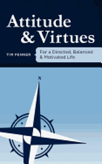 Tim Penner - Attitude and Virtues: For a Directed, Balanced, & Motivated Life, Häftad. Tillgänglighet: Lägg i varukorg