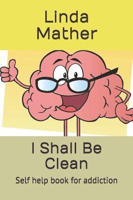 Linda Mather - I Shall Be Clean: Self help book for addiction, Häftad