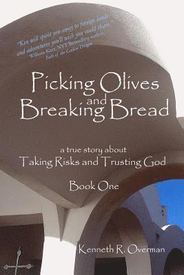 Kenneth R. Overman - Picking Olives and Breaking Bread - Book 1: Lessons on Taking Risks and Trusting God - A True Story of Life in Foreign Lands, Häftad. Tillgänglighet: Lägg i varukorg