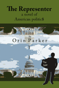 Orin Parker - The Representer, a novel of American politic$: Has Congress got a price tag?, Häftad. Tillgänglighet: Lägg i varukorg