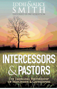 Alice Smith, Eddie Smith - Intercessors & Pastors: The Emerging Partnership of Watchmen & Gatekeepers, Häftad