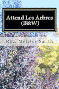Melissa Smith - Attend Les Arbres (B&W): Go to the Trees, Häftad