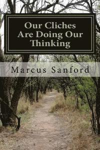 Marcus Sanford - Our Cliches Are Doing Our Thinking, Häftad. Tillgänglighet: Lägg i varukorg