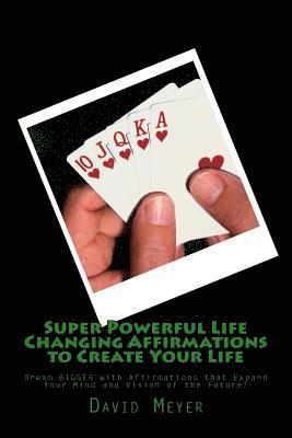 David Meyer - Super Powerful Life Changing Affirmations to Create Your Life: Dream Bigger with Affirmations That Expand Your Mind and Vision of the Future!, Häftad. Tillgänglighet: Lägg i varukorg