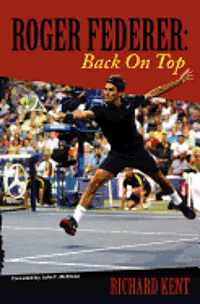Richard Kent - Roger Federer: Back On Top, Häftad. Tillgänglighet: Lägg i varukorg
