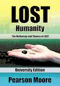 Pearson Moore - LOST Humanity University Edition: The Mythology and Themes of LOST, Häftad. Tillgänglighet: Lägg i varukorg