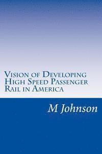 M. Johnson - Vision of Developing High Speed Passenger Rail in America, Häftad. Tillgänglighet: Lägg i varukorg