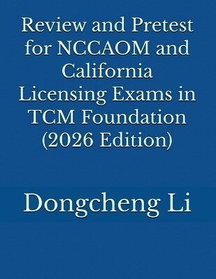 Dongcheng Li - Review and Pretest for NCCAOM and California Licensing Exams in TCM Foundation, Häftad