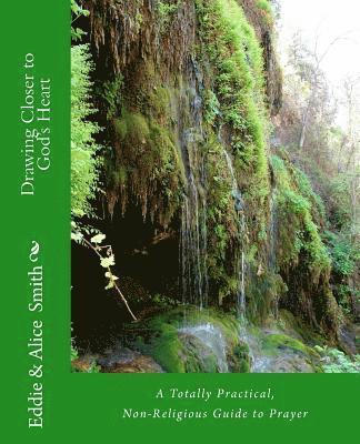 Alice Smith, Eddie Smith - Drawing Closer To God's Heart: A Totally Practical, Non-Religious Guide to Prayer, Häftad