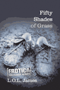 L. O. L. James - Fifty Shades of Grass: A Parody: Erotica for classy blokes, Häftad