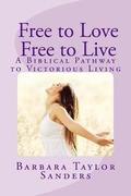 Free to Love - Free to Live: A Biblical Pathway to Victorious Living