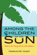 Among the Children of the Sun: Travels In the Family Islands of the Bahamas