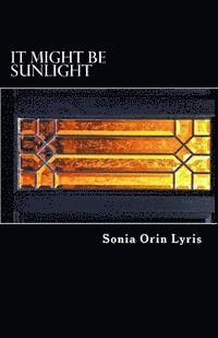 Sonia Orin Lyris - It Might be Sunlight, Häftad. Tillgänglighet: Lägg i varukorg