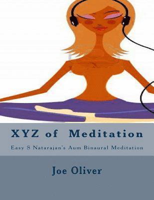 Joe Oliver - XYZ of Meditation Easy S Natarajan's AUM Binaural mediation, Häftad