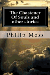 Philip J. Moss - The Chastener Of Souls and other stories, Häftad. Tillgänglighet: Lägg i varukorg