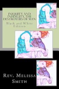 Melissa Smith - Iniquity and Infidelity, the Destroyers of Man: Black and White Edition, Häftad