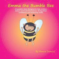 Monica Dumont - Emma The Bumble Bee: A beautiful story designed to help children believe and trust themselves. Giving the child confidence and leadership., Häftad. Tillgänglighet: Lägg i varukorg