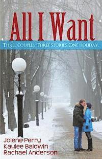 Kaylee Baldwin, Jolene Perry - All I Want: Three couples. Three Stories. One Holiday, Häftad