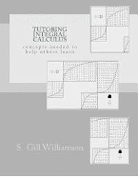 S. Gill Williamson - Tutoring Integral Calculus: concepts needed to help others learn, Häftad