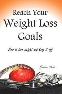 Jessica Marie - Reach Your Weight Loss Goals: How to lose weight and keep it off, Häftad. Tillgänglighet: Lägg i varukorg
