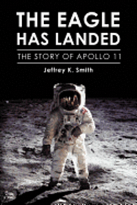 Jeffrey K. Smith - The Eagle Has Landed: The Story of Apollo 11, Häftad. Tillgänglighet: Lägg i varukorg