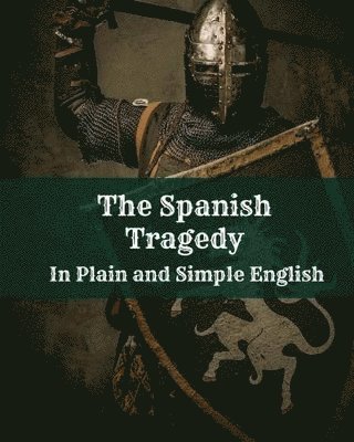Thomas Kyd - Spanish Tragedy In Plain and Simple English, Häftad