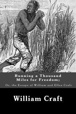 William Craft - Running a Thousand Miles for Freedom; Or, the Escape of William and Ellen Craft, Häftad