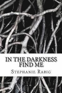 Stephanie Rabig - In the Darkness Find Me, Häftad. Tillgänglighet: Lägg i varukorg