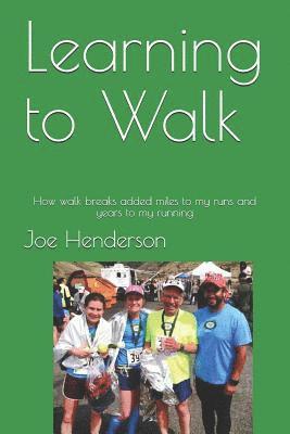 Joe Henderson - Learning to Walk: How walk breaks added miles to my runs and years to my running, Häftad. Tillgänglighet: Lägg i varukorg