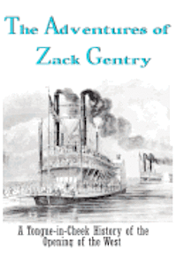 Clarence Robert Tower, Carol Von Raesfeld - The Adventures of Zack Gentry: A Tongue-in-Cheek History of the Opening of the West, Häftad. Tillgänglighet: Lägg i varukorg