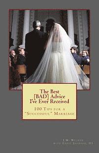 III Johnson, Eddie, J. M. Weldon - The Best BAD Advice I've Ever Received: 100 Tips for a Successful Marriage, Häftad