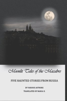 Pubright Manuscript Services, Lois Hammond Dba - Moonlit tales of the macabre - five haunted tales from Russia, Häftad