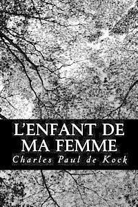 Charles Paul De Kock - L'enfant de ma femme, Häftad. Tillgänglighet: Lägg i varukorg