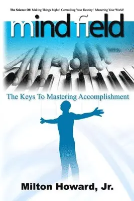 Jr. Howard, Milton - Mind Field: The Keys To Mastering Accomplishment, Häftad. Tillgänglighet: Lägg i varukorg