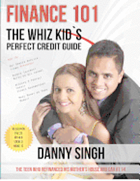 Danny Singh - Finance 101: The Whiz Kid's Perfect Credit Guide (Avoid Payday Loans): The Teen who Refinanced his Mother's House and Car at 14, Häftad. Tillgänglighet: Lägg i varukorg