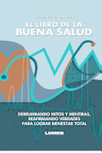 David S. Cantor - El Libro de la Buena Salud: Derrumbando mitos y mentiras, reafirmando verdades para lograr bienestar total., Häftad