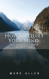 Marc Allen - How to Quiet Your Mind: Relax and Silence the Voice of Your Mind Today!, Häftad. Tillgänglighet: Lägg i varukorg
