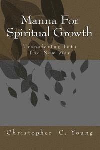 Christopher C. Young - Manna For Spiritual Growth: Transforming into the New Man, Häftad. Tillgänglighet: Lägg i varukorg