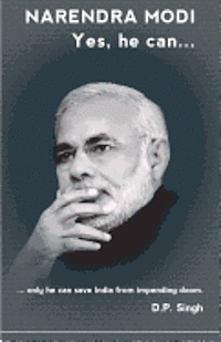 D. P. Singh - Narendra Modi: Yes he can: ...only he can save India from impending doom., Häftad. Tillgänglighet: Lägg i varukorg