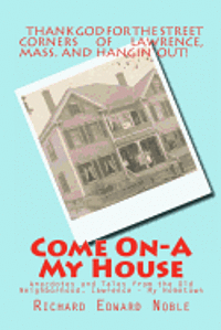 Richard Edward Noble - Come On-A My House: Anecdotes and Tales from the Old Neighborhood, Lawrence - My Hometown, Häftad. Tillgänglighet: Lägg i varukorg