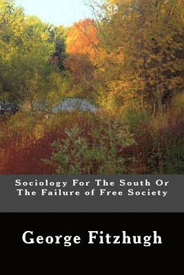 George Fitzhugh - Sociology For The South Or The Failure of Free Society, Häftad. Tillgänglighet: Lägg i varukorg