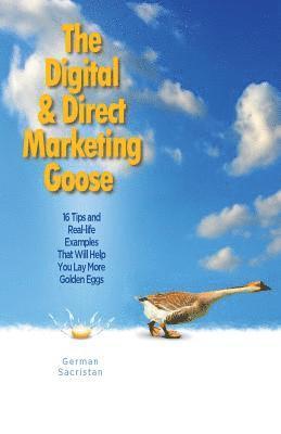 German Sacristan - The Digital & Direct Marketing Goose: 16 Tips and Real Examples That Will Help You Lay More Golden Eggs, Häftad. Tillgänglighet: Lägg i varukorg